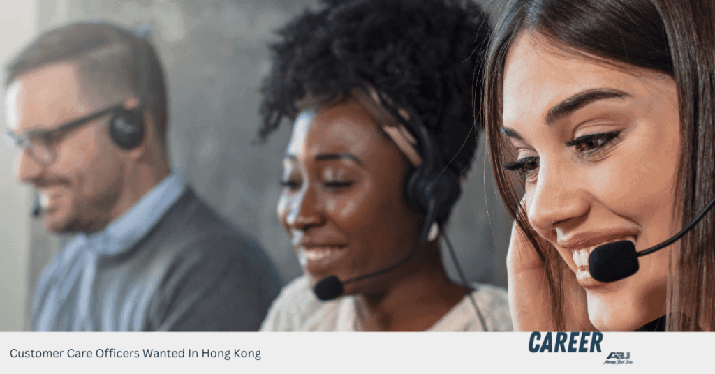 Customer Care Officers Wanted In Hong Kong