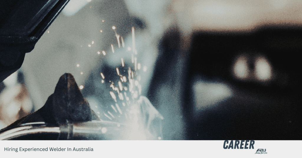 Hiring Experienced Welder In Australia