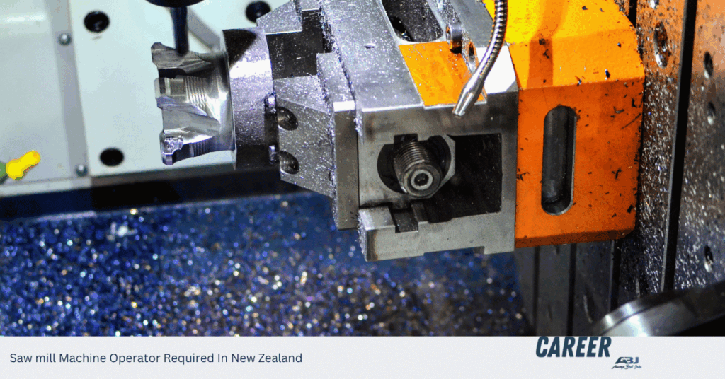 Saw mill Machine Operator Required In New Zealand