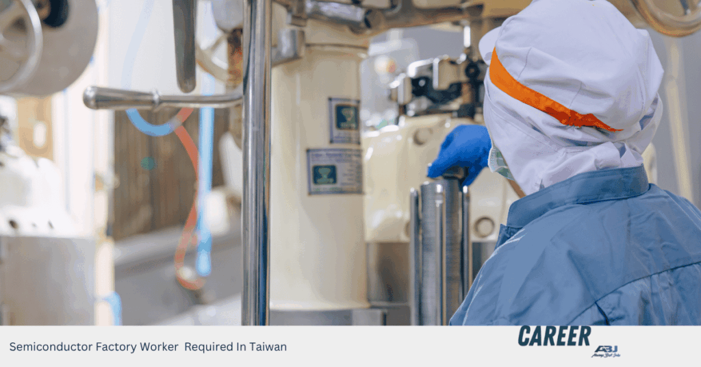 Semiconductor Factory Worker Required In Taiwan