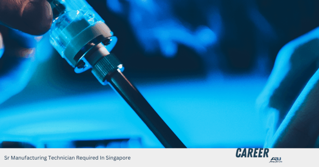 Sr Manufacturing Technician Required In Singapore