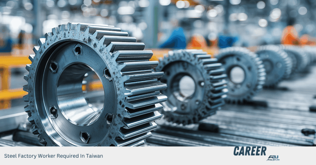 Steel Factory Worker Required In Taiwan